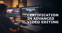 Certification in Advanced Video Editing